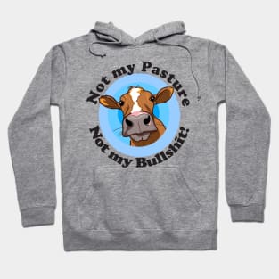 Not my pasture not my bullshit Hoodie